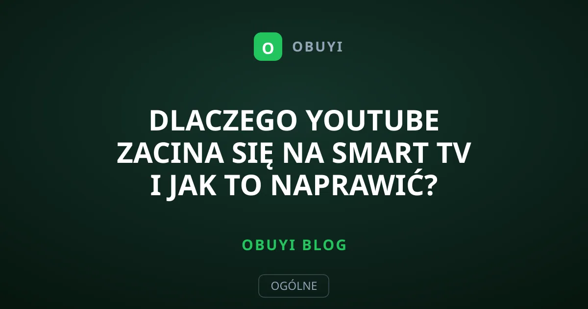 Dlaczego YouTube zacina się na Smart TV i jak to naprawić?