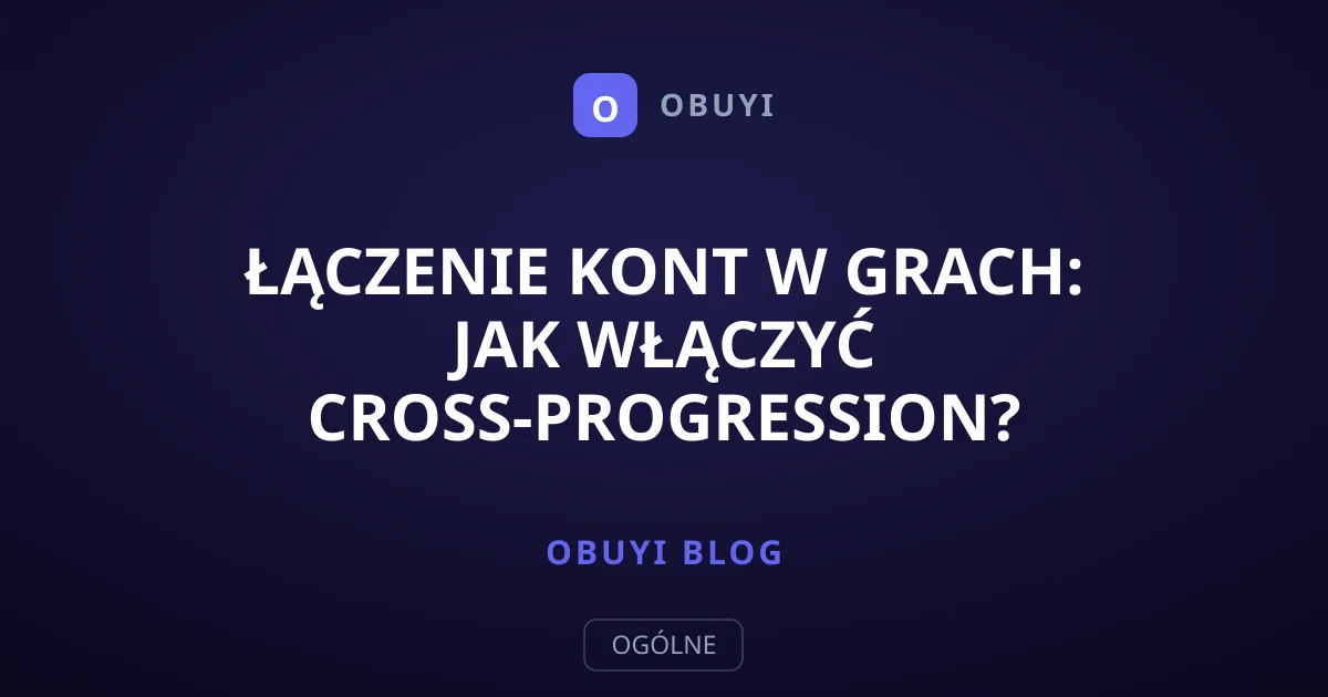 Łączenie kont w grach: Jak włączyć cross-progression?